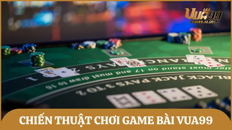 Một số chiến thuật chơi game bài hay, giúp bạn đánh bại đối thủ