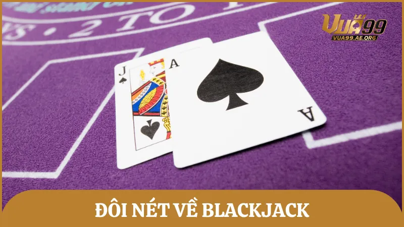 Đôi nét về Blackjack – Trò chơi đánh bài có luật đơn giản nhưng cần tư duy cao
