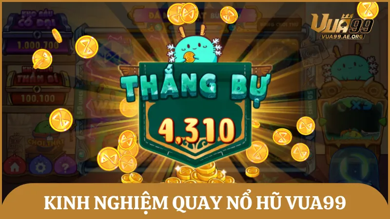 Bỏ túi những kinh nghiệm quay hũ thông minh giúp bạn dễ dàng trúng jackpot trên Vua99