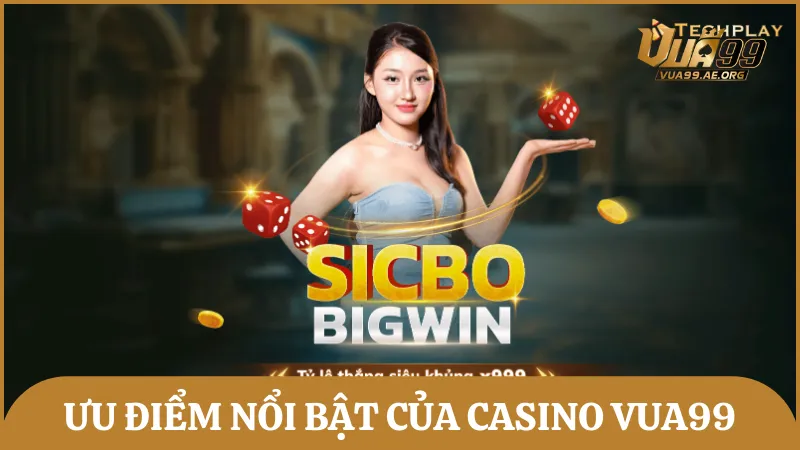 Ưu điểm nổi bật giúp sảnh casino tại Vua99 thu hút đông đảo người chơi